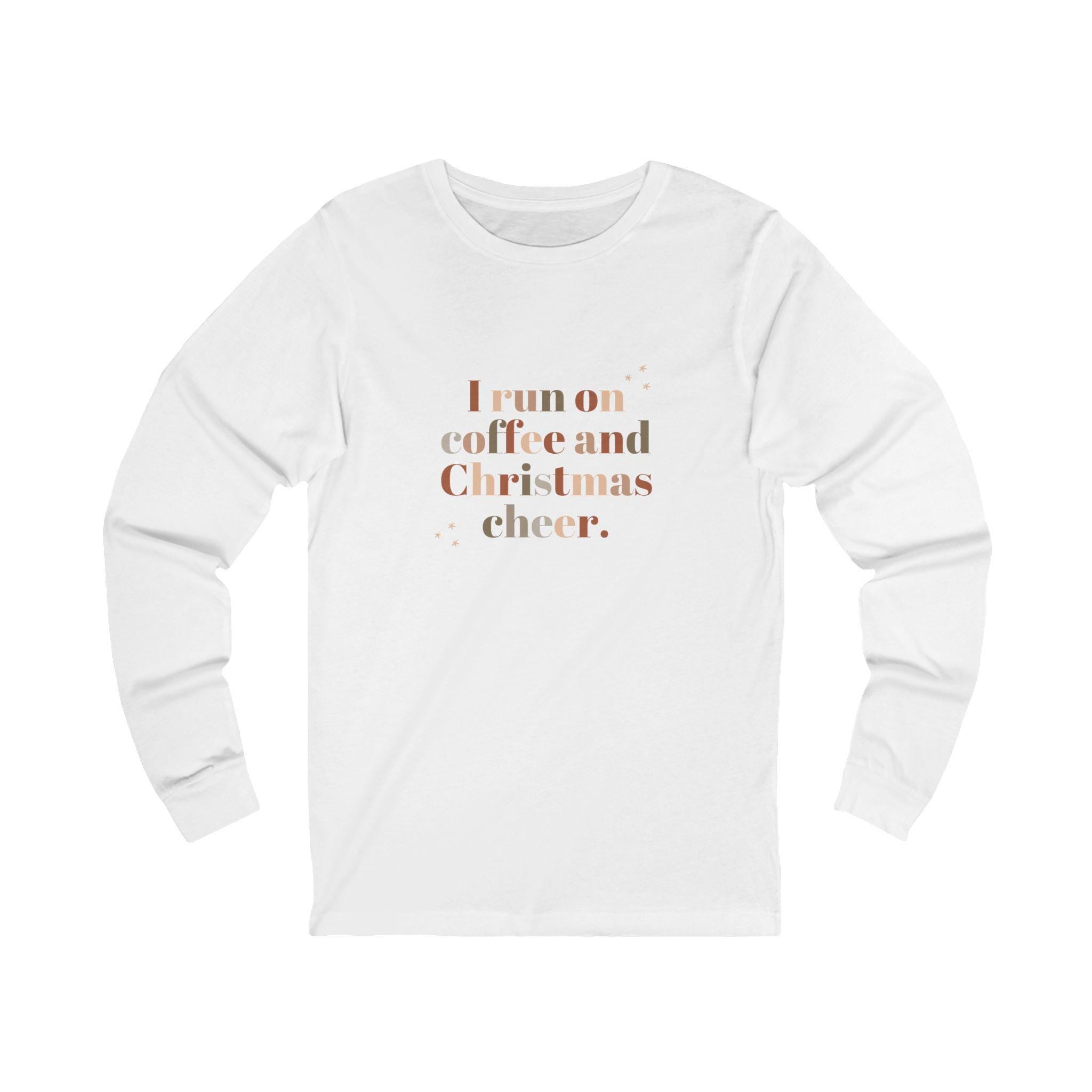 I run on coffee and Christmas cheer Long Sleeve Tee | Holiday slogan shirt